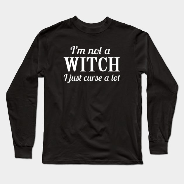Not A Witch I Just Curse A lot Long Sleeve T-Shirt by sandyrm